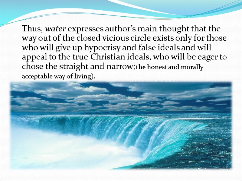 Thus, water expresses author’s main thought that the way out of the closed vicious